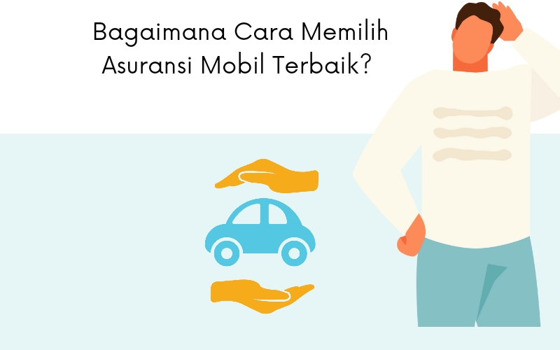 Bagaimana Cara Memilih Asuransi Mobil Terbaik